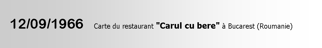 Zone de Texte:   12/09/1966    Carte du restaurant "Carul cu bere" à Bucarest (Roumanie)